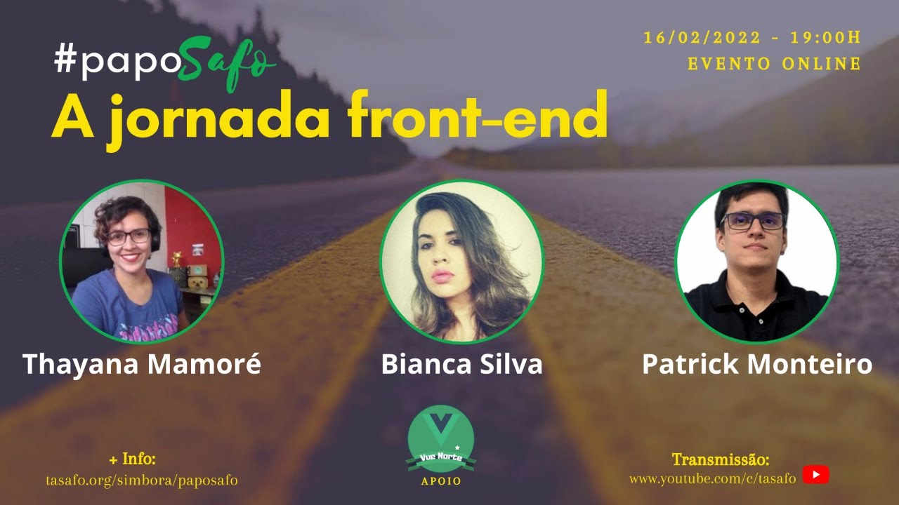 Bianca Silva - Thayana Mamoré - Patrick Monteiro - A jornada Front-end - Papo Safo - 7ª Edição